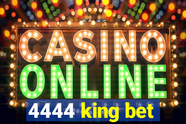 4444 king bet